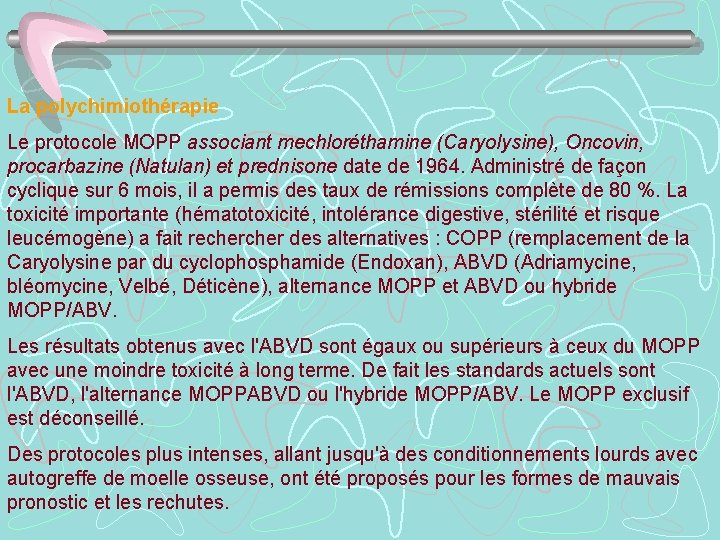 La polychimiothérapie Le protocole MOPP associant mechloréthamine (Caryolysine), Oncovin, procarbazine (Natulan) et prednisone date