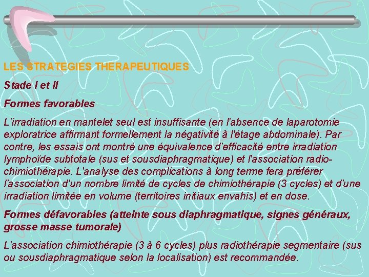 LES STRATEGIES THERAPEUTIQUES Stade I et II Formes favorables L'irradiation en mantelet seul est