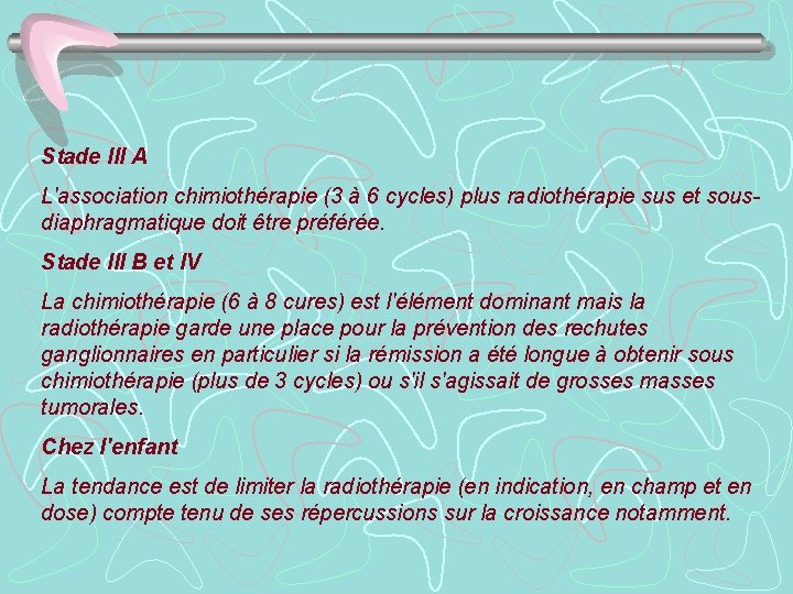 Stade III A L'association chimiothérapie (3 à 6 cycles) plus radiothérapie sus et sousdiaphragmatique