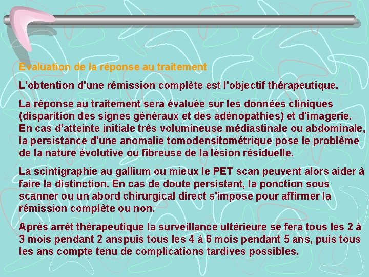 Evaluation de la réponse au traitement L'obtention d'une rémission complète est l'objectif thérapeutique. La