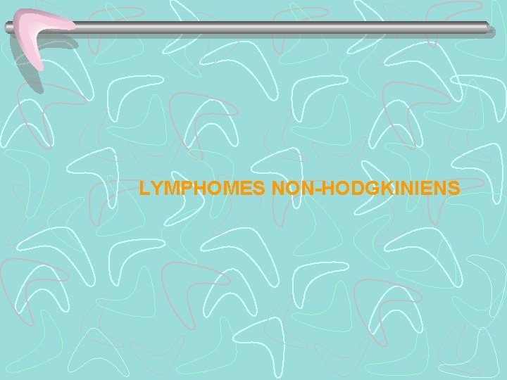 LYMPHOMES NON-HODGKINIENS 