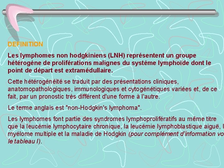 DEFINITION Les lymphomes non hodgkiniens (LNH) représentent un groupe hétérogène de proliférations malignes du