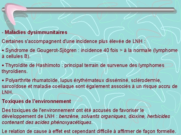 - Maladies dysimmunitaires Certaines s'accompagnent d'une incidence plus élevée de LNH : · Syndrome