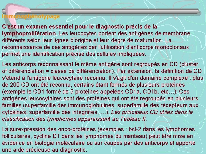 Immunophénotypage C'est un examen essentiel pour le diagnostic précis de la lymphoprolifération. Les leucocytes