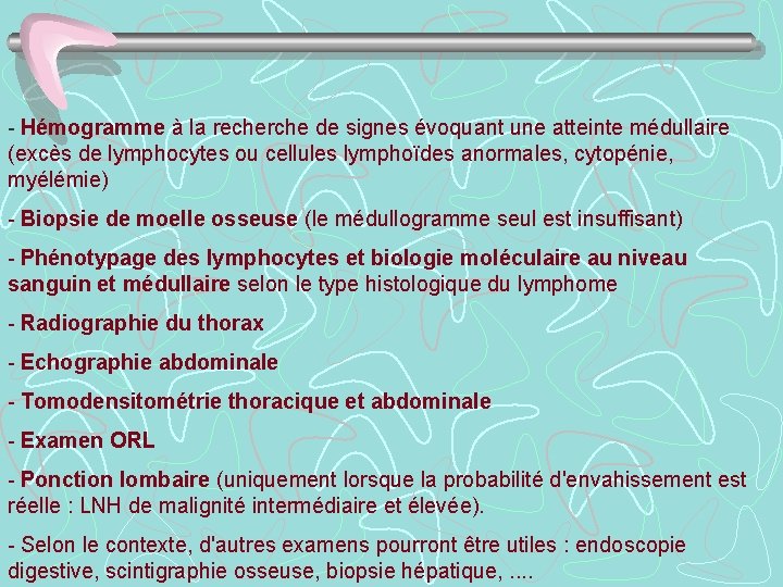 - Hémogramme à la recherche de signes évoquant une atteinte médullaire (excès de lymphocytes