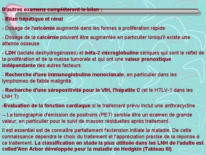 D'autres examens compléteront le bilan : - Bilan hépatique et rénal - Dosage de