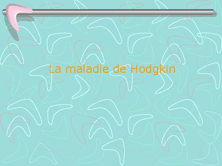 La maladie de Hodgkin 