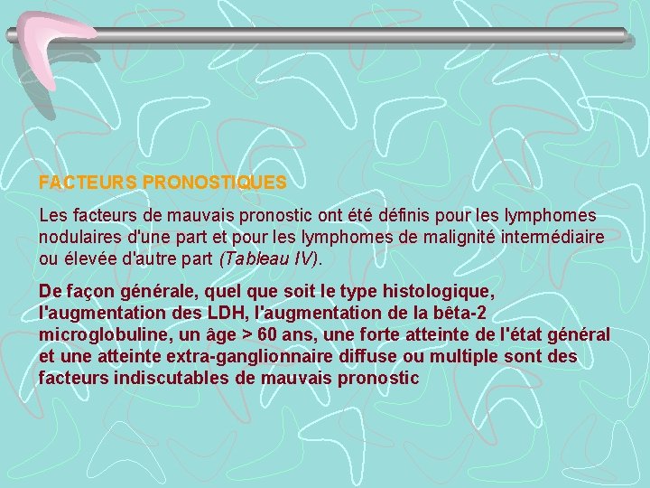 FACTEURS PRONOSTIQUES Les facteurs de mauvais pronostic ont été définis pour les lymphomes nodulaires