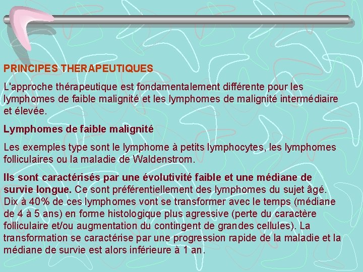 PRINCIPES THERAPEUTIQUES L'approche thérapeutique est fondamentalement différente pour les lymphomes de faible malignité et