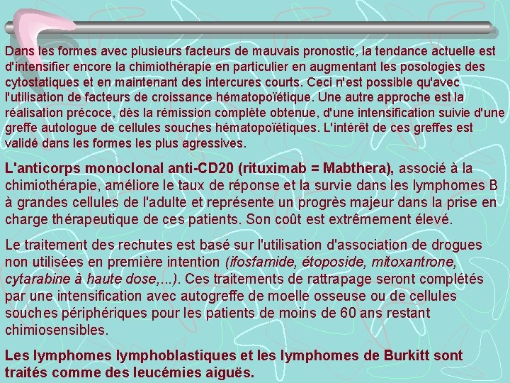 Dans les formes avec plusieurs facteurs de mauvais pronostic, la tendance actuelle est d'intensifier