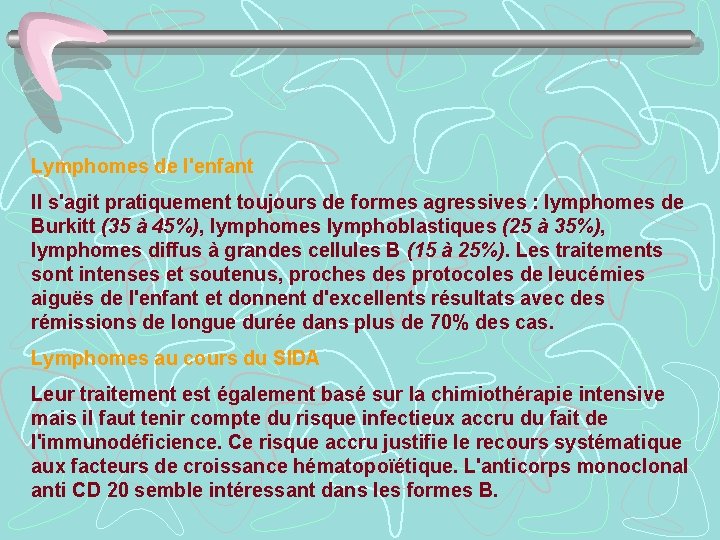 Lymphomes de l'enfant Il s'agit pratiquement toujours de formes agressives : lymphomes de Burkitt