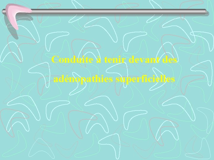 Conduite à tenir devant des adénopathies superficielles 