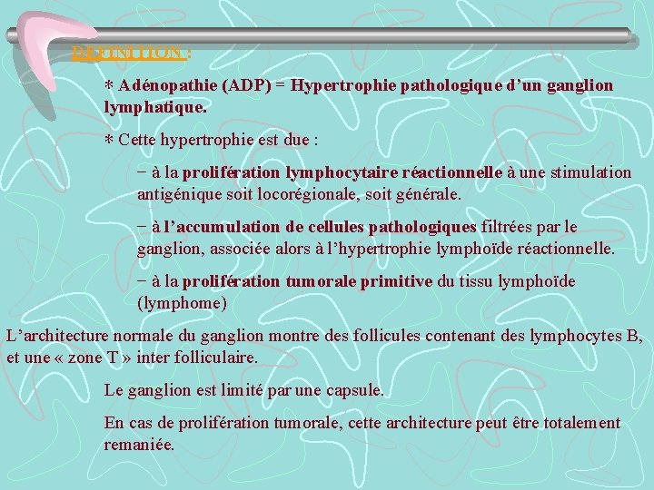 DEFINITION : ∗ Adénopathie (ADP) = Hypertrophie pathologique d’un ganglion lymphatique. ∗ Cette hypertrophie