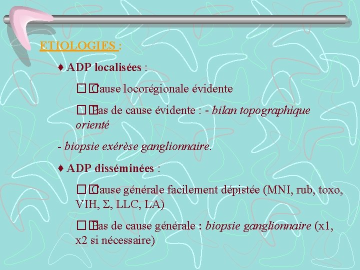 ETIOLOGIES : ♦ ADP localisées : �� Cause locorégionale évidente �� Pas de cause