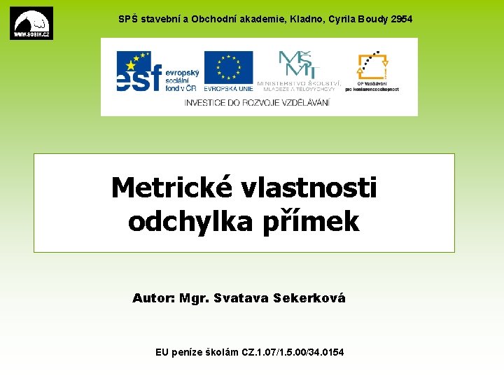 SPŠ stavební a Obchodní akademie, Kladno, Cyrila Boudy 2954 Metrické vlastnosti odchylka přímek Autor: