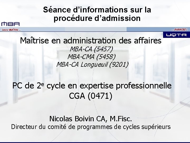 Séance d’informations sur la procédure d’admission Maîtrise en administration des affaires MBA-CA (5457) MBA-CMA