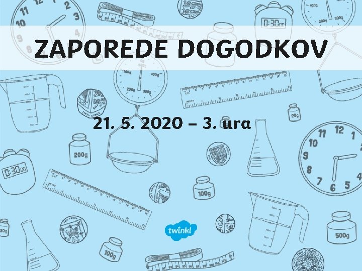 ZAPOREDE DOGODKOV 21. 5. 2020 – 3. ura 