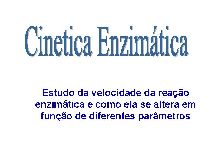 Estudo da velocidade da reação enzimática e como ela se altera em função de Estudo da velocidade da reação enzimática e como ela se altera em função de