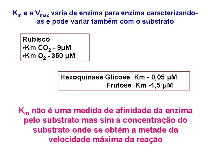 Km e a Vmax varia de enzima para enzima caracterizandoas e pode variar também Km e a Vmax varia de enzima para enzima caracterizandoas e pode variar também