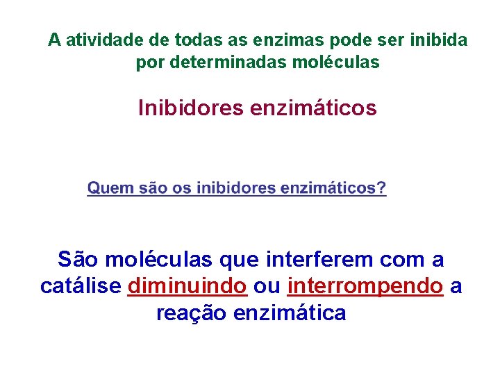 A atividade de todas as enzimas pode ser inibida por determinadas moléculas Inibidores enzimáticos A atividade de todas as enzimas pode ser inibida por determinadas moléculas Inibidores enzimáticos