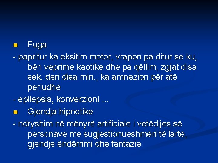 Fuga - papritur ka eksitim motor, vrapon pa ditur se ku, bën veprime kaotike