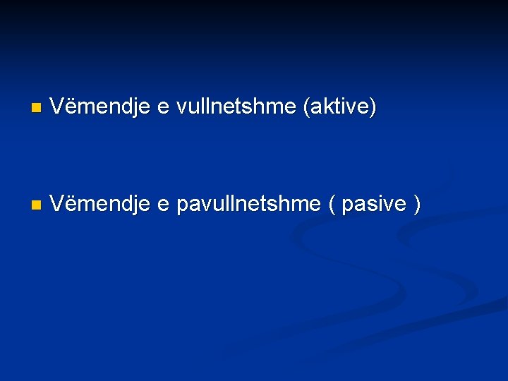 n Vëmendje e vullnetshme (aktive) n Vëmendje e pavullnetshme ( pasive ) 