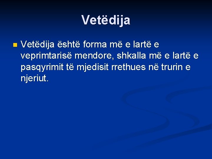 Vetëdija n Vetëdija është forma më e lartë e veprimtarisë mendore, shkalla më e