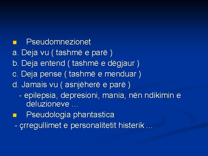 Pseudomnezionet a. Deja vu ( tashmë e parë ) b. Deja entend ( tashmë
