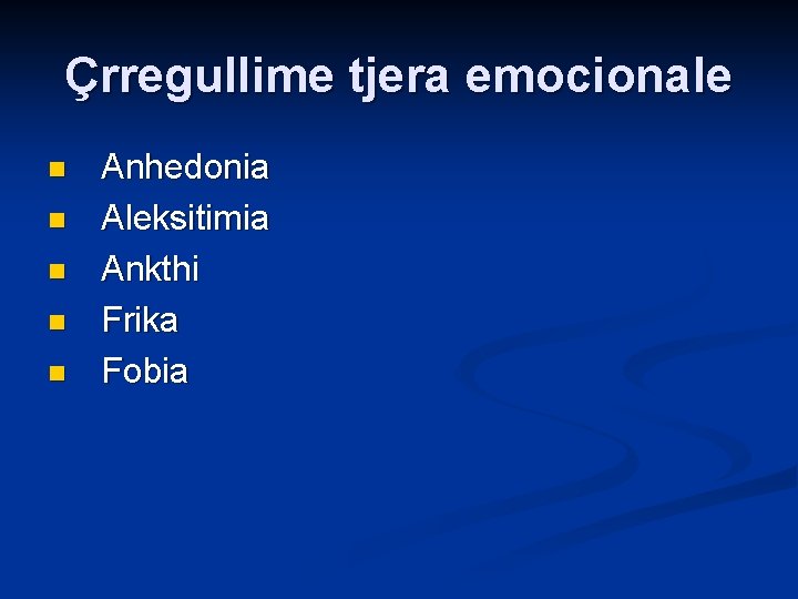 Çrregullime tjera emocionale n n n Anhedonia Aleksitimia Ankthi Frika Fobia 