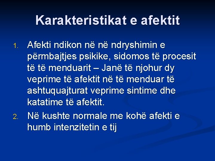 Karakteristikat e afektit 1. 2. Afekti ndikon në në ndryshimin e përmbajtjes psikike, sidomos