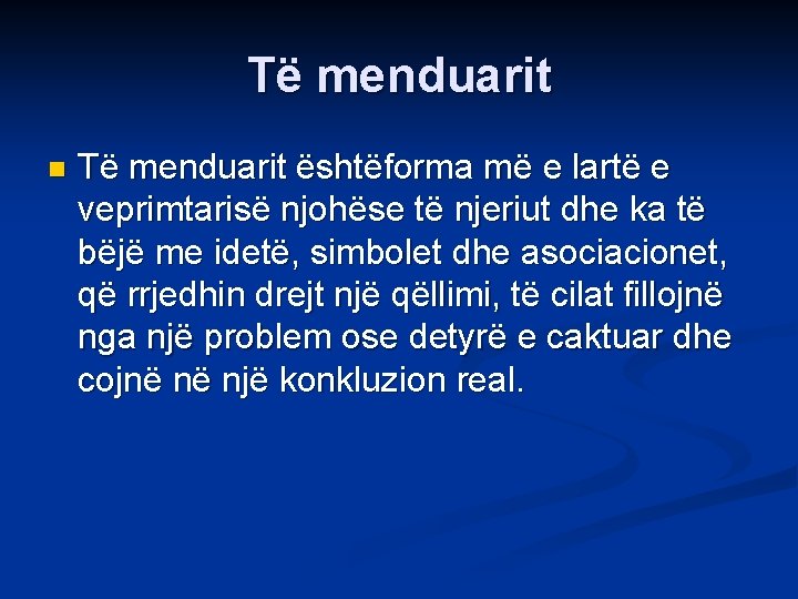 Të menduarit n Të menduarit ështëforma më e lartë e veprimtarisë njohëse të njeriut