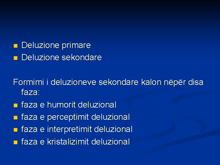 n n Deluzione primare Deluzione sekondare Formimi i deluzioneve sekondare kalon nëpër disa faza: