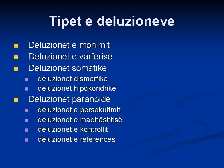 Tipet e deluzioneve n n n Deluzionet e mohimit Deluzionet e varfërisë Deluzionet somatike