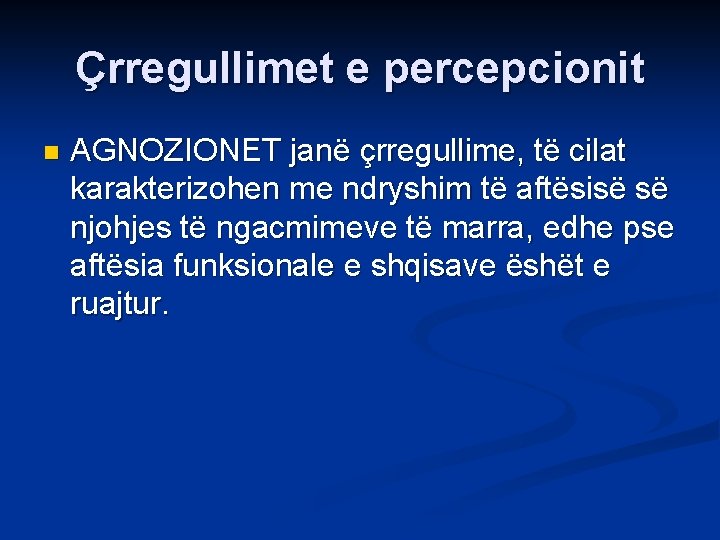 Çrregullimet e percepcionit n AGNOZIONET janë çrregullime, të cilat karakterizohen me ndryshim të aftësisë