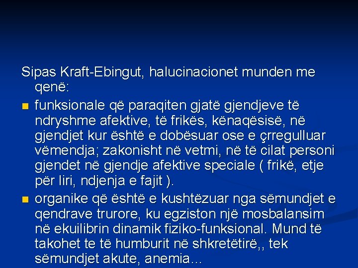 Sipas Kraft-Ebingut, halucinacionet munden me qenë: n funksionale që paraqiten gjatë gjendjeve të ndryshme