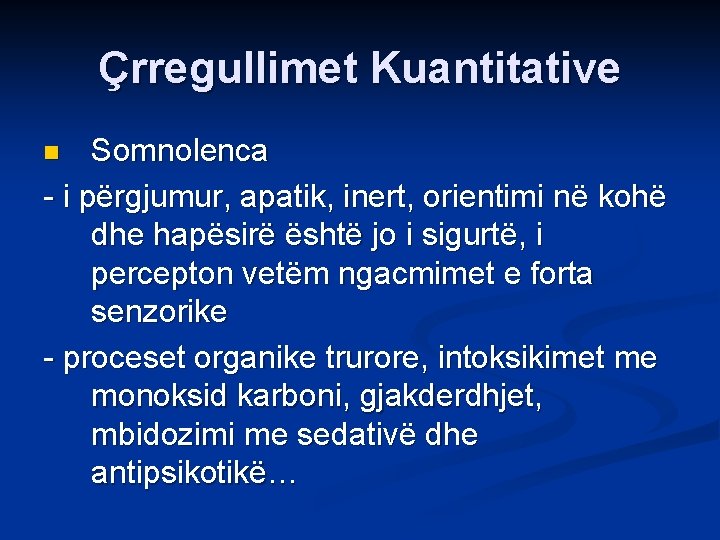 Çrregullimet Kuantitative Somnolenca - i përgjumur, apatik, inert, orientimi në kohë dhe hapësirë është