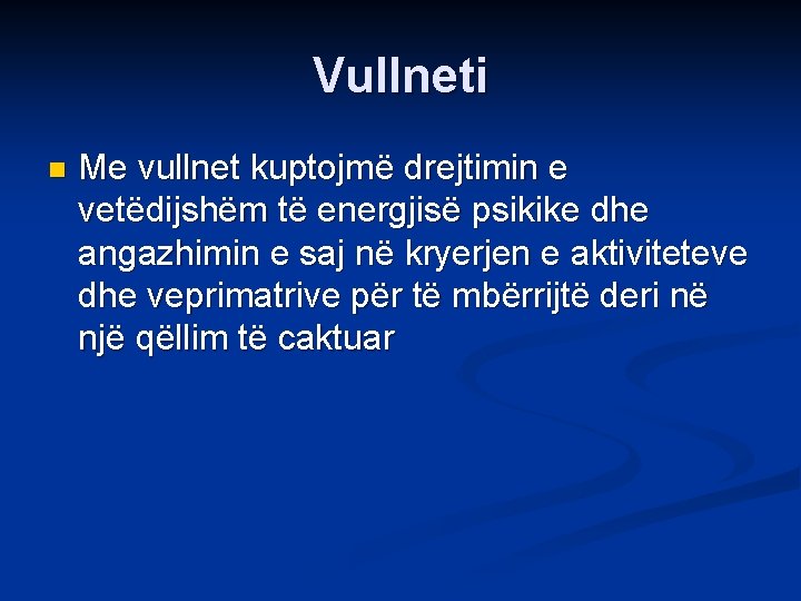 Vullneti n Me vullnet kuptojmë drejtimin e vetëdijshëm të energjisë psikike dhe angazhimin e