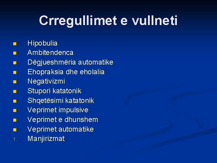 Crregullimet e vullneti n n n n n 1. Hipobulia Ambitendenca Dëgjueshmëria automatike Ehopraksia