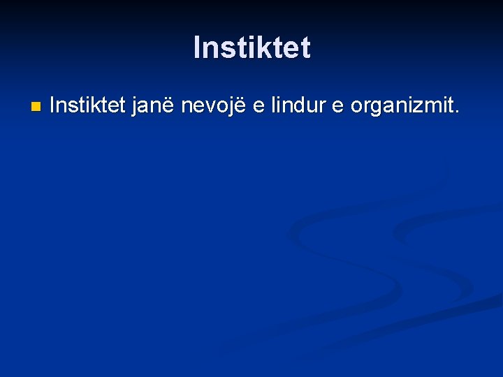 Instiktet n Instiktet janë nevojë e lindur e organizmit. 