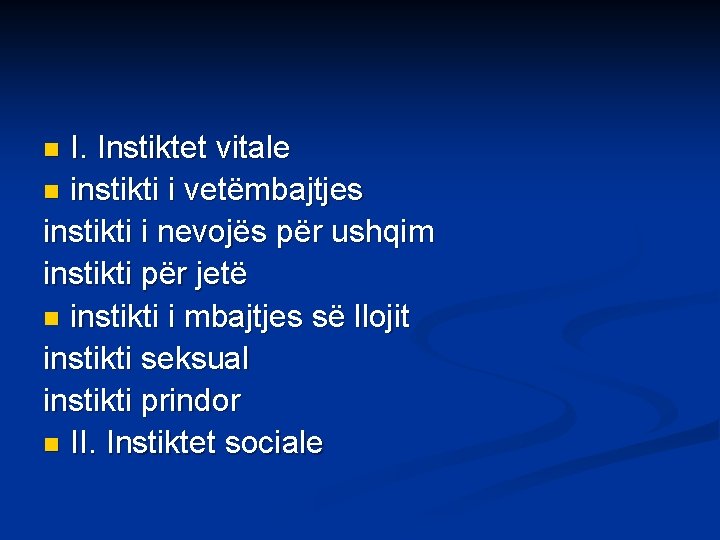 I. Instiktet vitale n instikti i vetëmbajtjes instikti i nevojës për ushqim instikti për