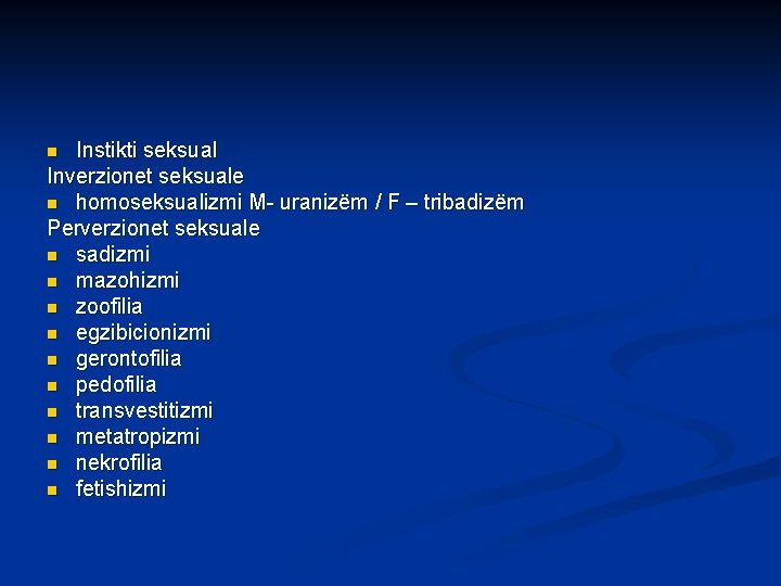 Instikti seksual Inverzionet seksuale n homoseksualizmi M- uranizëm / F – tribadizëm Perverzionet seksuale