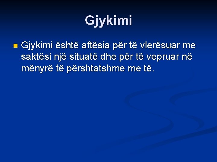 Gjykimi n Gjykimi është aftësia për të vlerësuar me saktësi një situatë dhe për