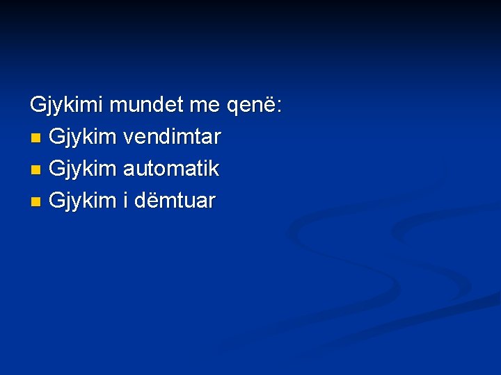 Gjykimi mundet me qenë: n Gjykim vendimtar n Gjykim automatik n Gjykim i dëmtuar