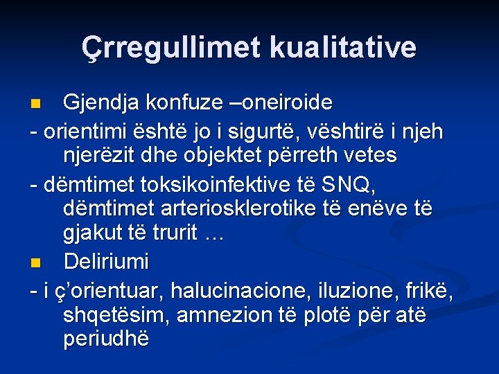 Çrregullimet kualitative Gjendja konfuze –oneiroide - orientimi është jo i sigurtë, vështirë i njeh