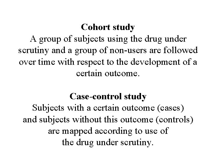 Cohort study A group of subjects using the drug under scrutiny and a group