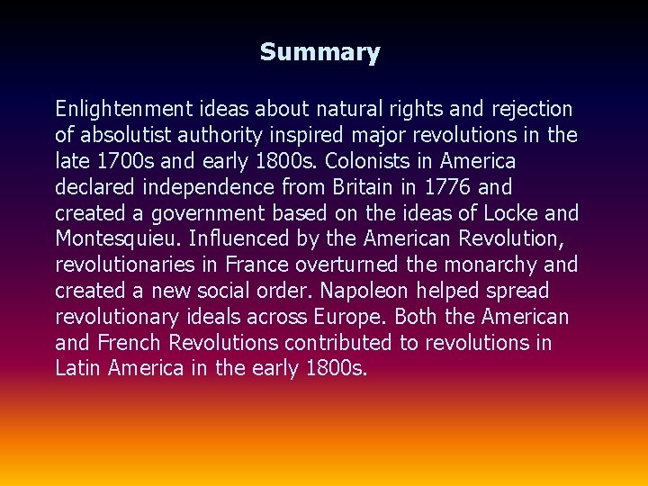 Summary Enlightenment ideas about natural rights and rejection of absolutist authority inspired major revolutions