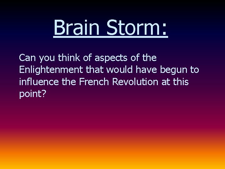 Brain Storm: Can you think of aspects of the Enlightenment that would have begun