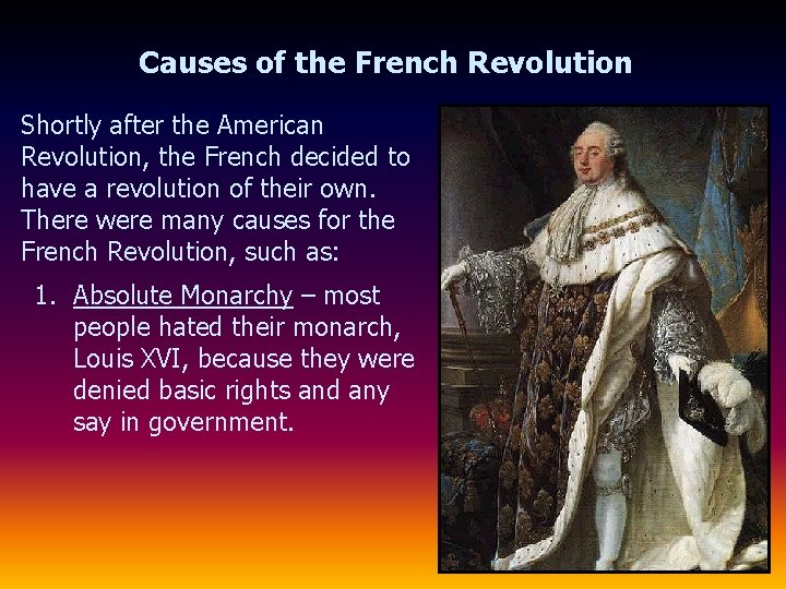 Causes of the French Revolution Shortly after the American Revolution, the French decided to