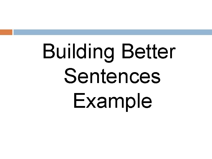 Building Better Sentences Example 