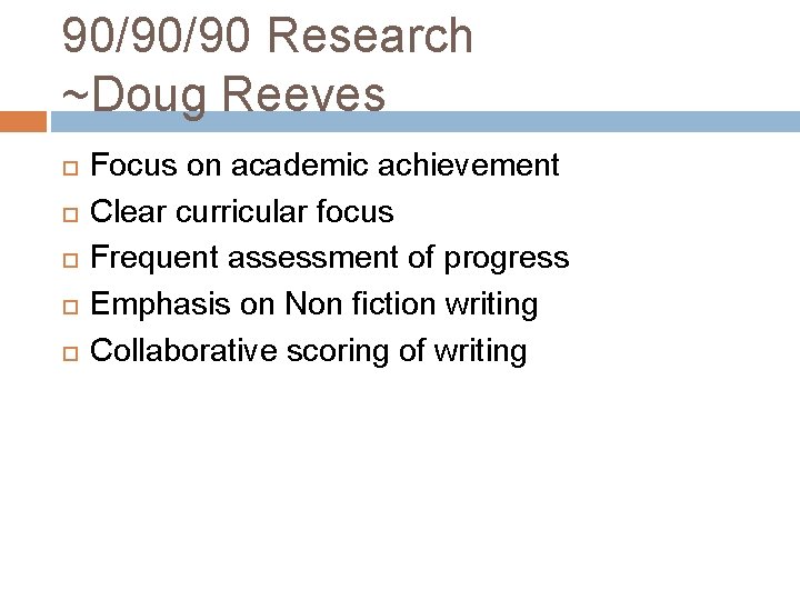 90/90/90 Research ~Doug Reeves Focus on academic achievement Clear curricular focus Frequent assessment of